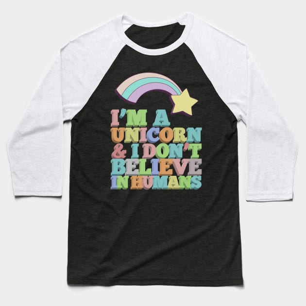 I'm A Unicorn & I Don't Believe In Humans Baseball T-Shirt by DankFutura